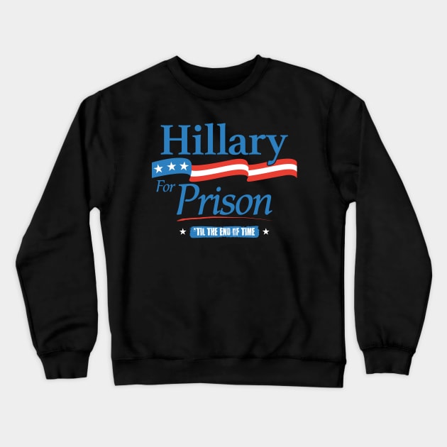 Hillary Clinton for Prison Crewneck Sweatshirt by trev4000